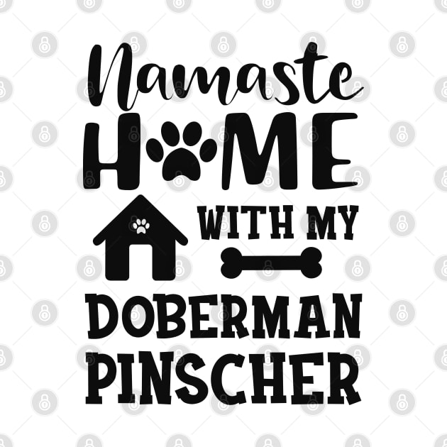 Doberman Pinscher Dog - Namaste home with my doberman pinscher by KC Happy Shop