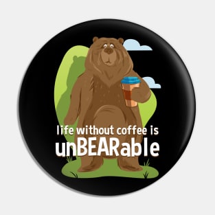 Life Without Coffee is UnBEARable Funny Bear Pin