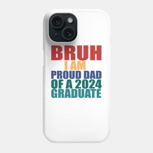 bruh i am proud dad of a 2024 graduate Phone Case