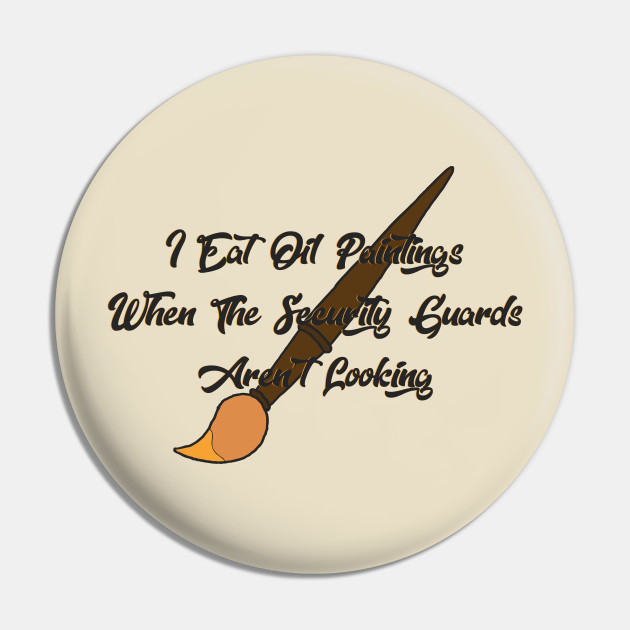 I Eat Oil Paintings Tumblr Pin Teepublic