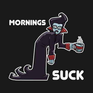 Mornings Suck T-Shirt