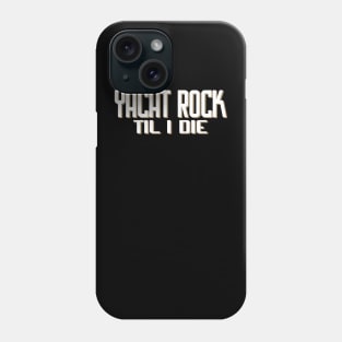 Yacht Rock Til I Die Phone Case