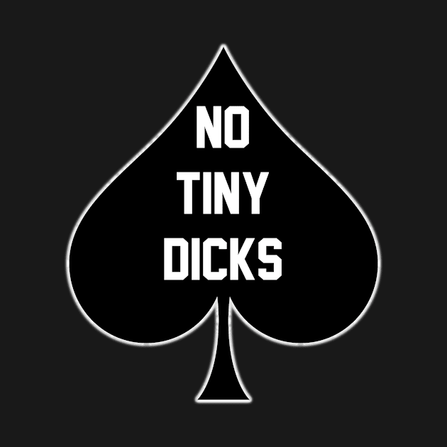 No Tiny Dicks - Queen Of Spades by CoolApparelShop