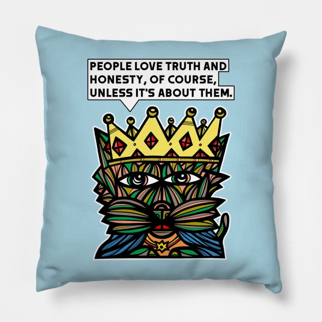 "People love truth and honesty, of course unless it's about them." Pillow by The BuddaKats