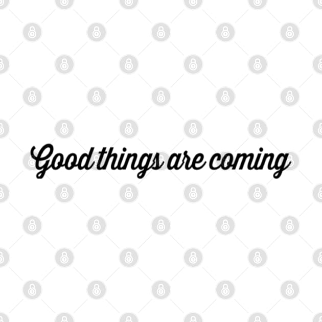 Good things are coming by Sunshineisinmysoul