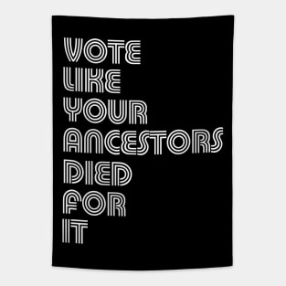 Vote Like Your Ancestors Died For It Tapestry