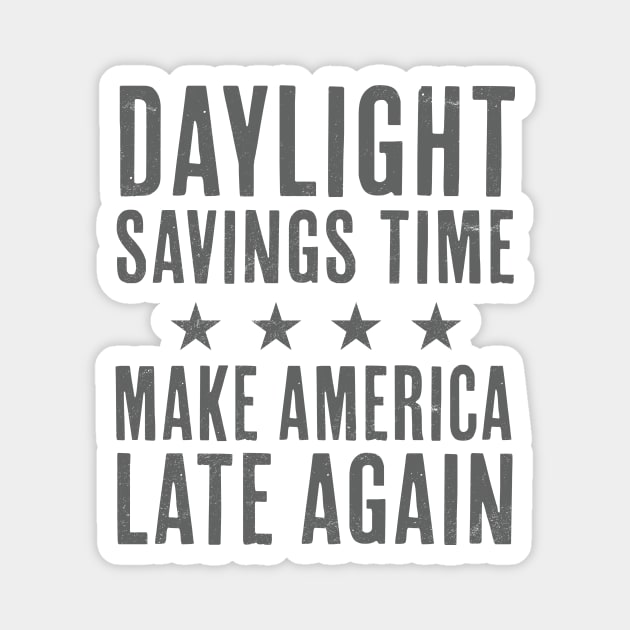 Daylight Savings Time Funny Make America Late Again Magnet by cottoncanvas