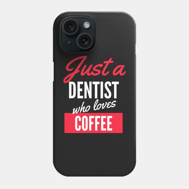 Just A Dentist Who Loves Coffee - Gift For Men, Women, Coffee Lover Phone Case by Famgift