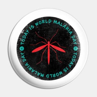 Today is World Malaria Day Badge Pin