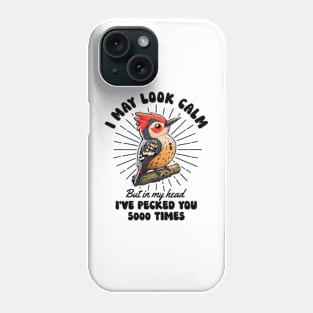 I May Look Calm But In My Head I've Pecked You 5000 Times Phone Case