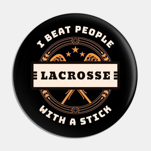 I Beat People With A Stick Lacrosse Funny Player Gift Pin by andreperez87