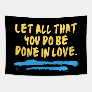 Let All That You Do Be Done In Love Tapestry