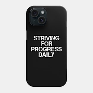 Striving For Progress Daily Phone Case