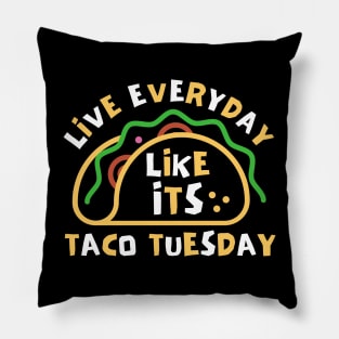 Live Every Day Like Its Taco Tuesday Pillow