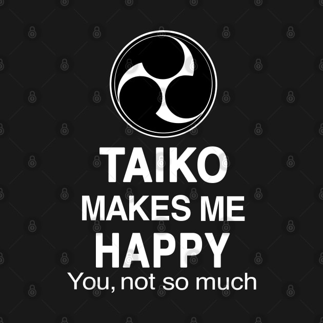 Funny Taiko Makes Me Happy, You Not So Much Quote by BonnaVida