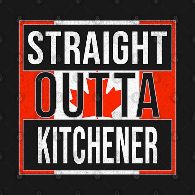 Straight Outta Kitchener - Gift for Canadian From Kitchener Ontario by Country Flags