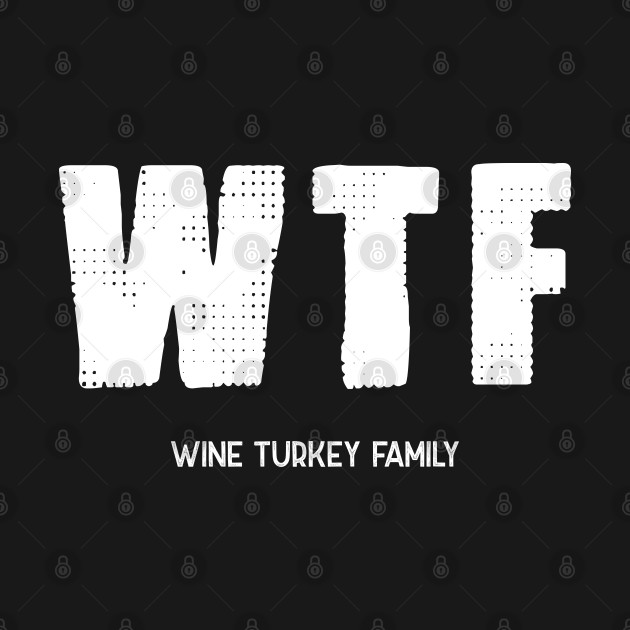 Discover Wine Turkey Family - White - Wtf Wine Turkey Family - T-Shirt