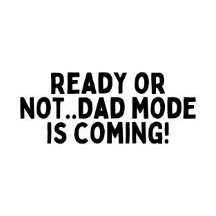 Ready or Not... I'm About to Be a Dad! T-Shirt