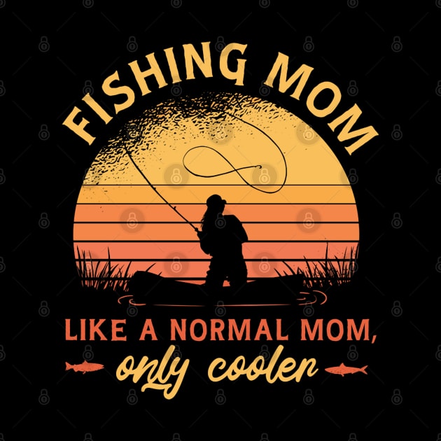 Fishing Mom Like A Normal Mom Only Cooler Girls Love To Fish by Mitsue Kersting