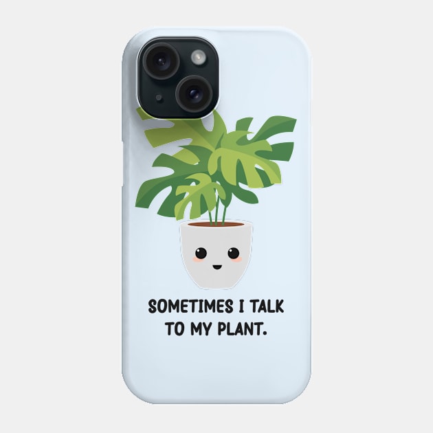 Somtimes I Talk To My Plant - Kawaii Monstera Plant Phone Case by Mr. Bdj