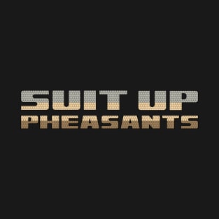 suit up, pheasants letterkenny T-Shirt