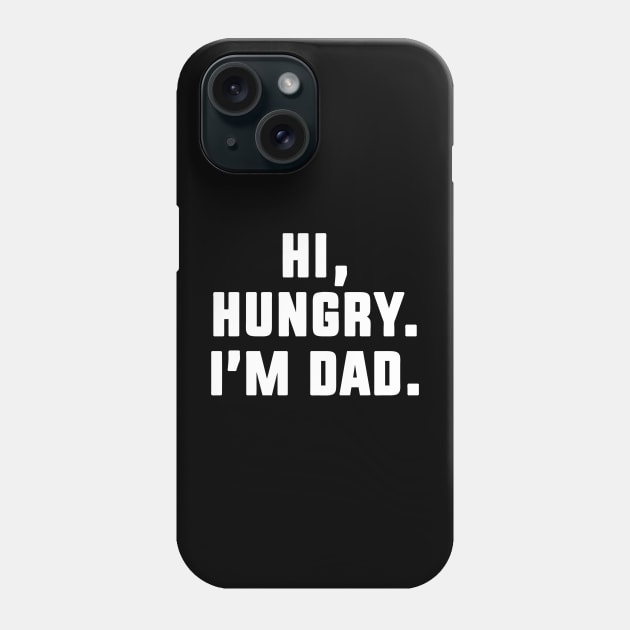 Hi Hungry I'm Dad Phone Case by geekingoutfitters