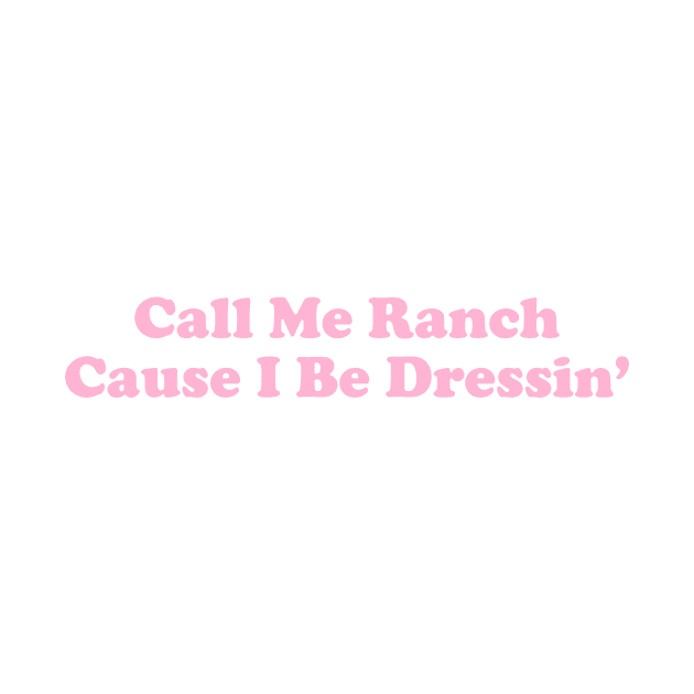 Y2K Aesthetic Tee - Call Me Ranch Cause I Be Dressin by CamavIngora