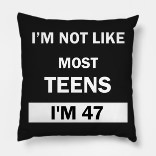 Im Not Like Most Teens I'm 47 Pillow