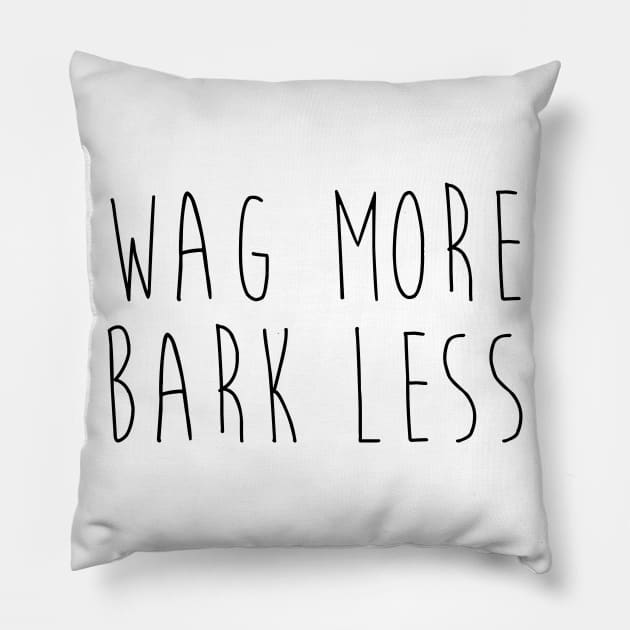 Wag more. Bark less. Pillow by Kobi