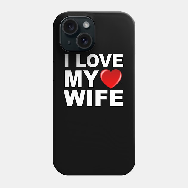 I Love My Wife Phone Case by soufyane