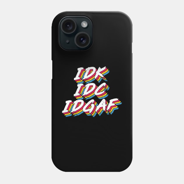 IDK IDC IDGAF Phone Case by DankFutura