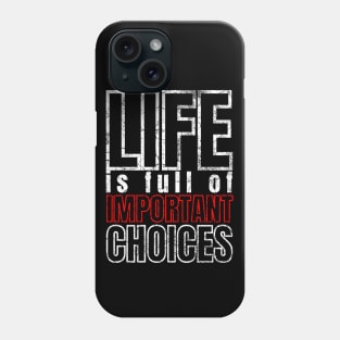 Life is Full of Important Choices Phone Case