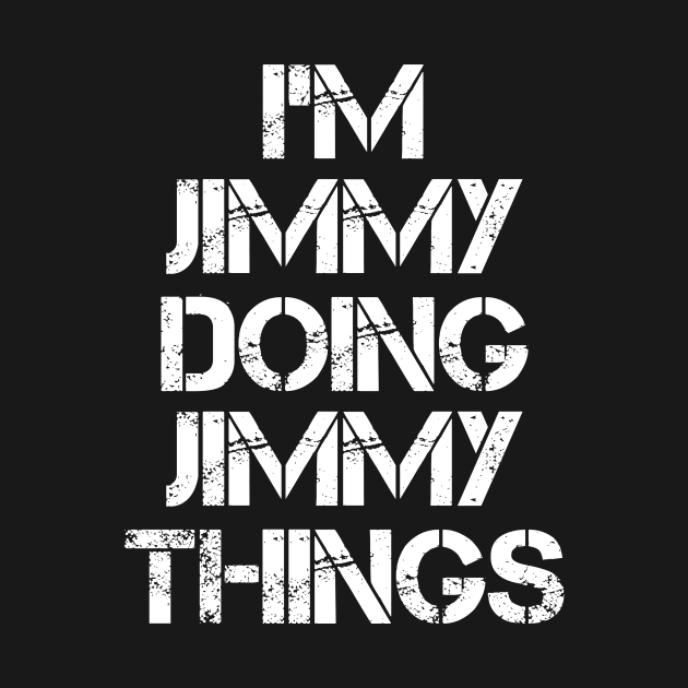 Jimmy Name T Shirt - Jimmy Doing Jimmy Things by Skyrick1