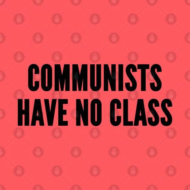 Witty Joke - Communists Have No Class - Funny Statement Silly Slogan by sillyslogans