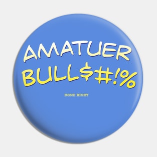 Amatuer Bull$#!% Pin