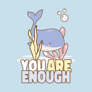 You Are Enough! - Cute Baby Whale T-Shirt