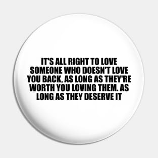 It's all right to love someone who doesn't love you back Pin