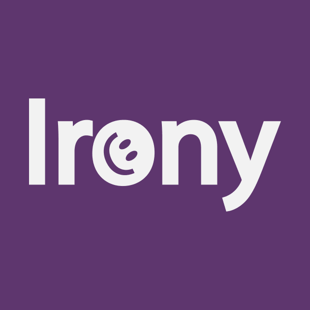 Irony being ironic artistic design by CRE4T1V1TY