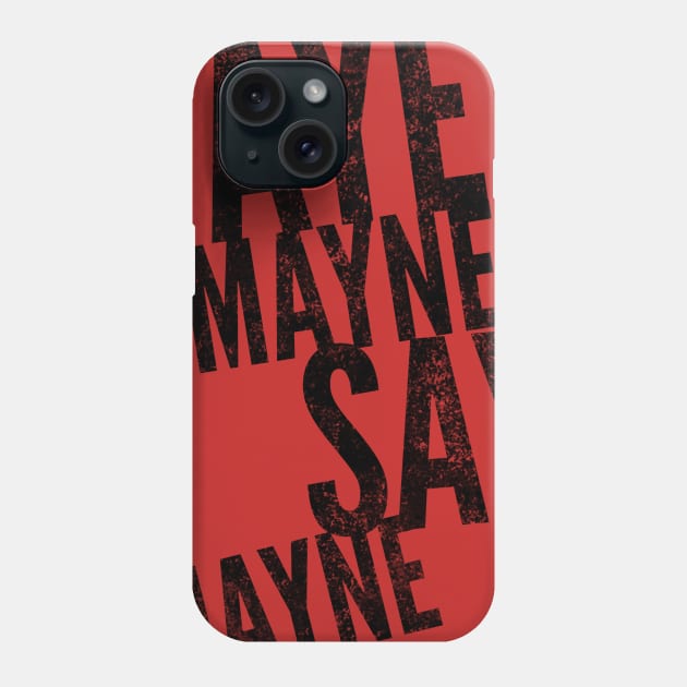 Aye MAYNE (Black text) Phone Case by Six Gatsby