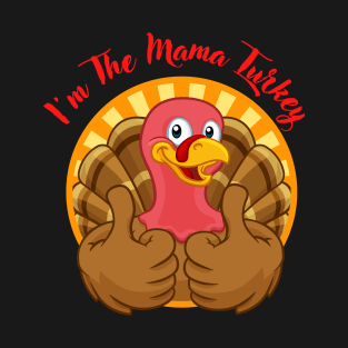 Im The Mama Turkey T-Shirt