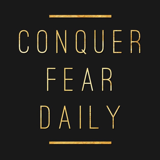 Conquer Fear Daily Live Courage Bravery Action Feel the Fear by twizzler3b