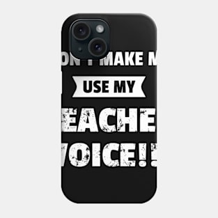 Use My Teacher Voice  Funny School Gift Idea Phone Case