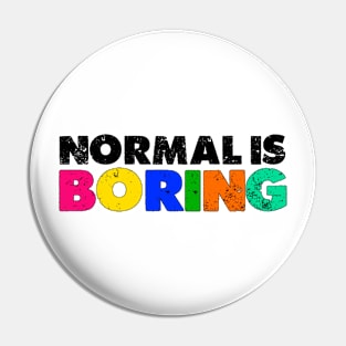 Normal is Boring Pin