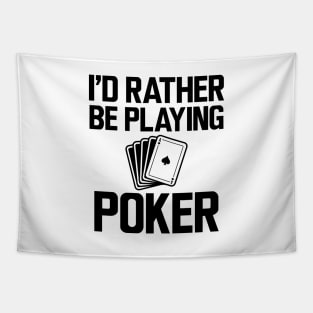 Poker - I'd rather be playing poker Tapestry