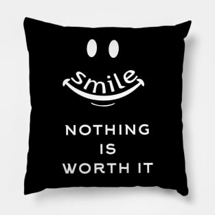 Smile nothing is worth it Pillow