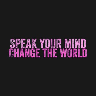 Speak your mind Change the world T-Shirt