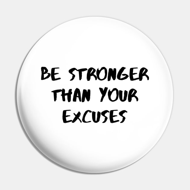 Be Stronger Than Your Excuses Pin by Word and Saying