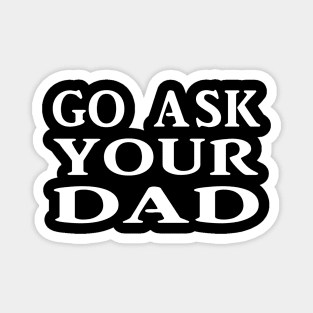 Ask your Dad Magnet