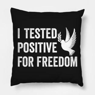 I Tested Positive For Freedom funny sarcastic freedom quote Pillow