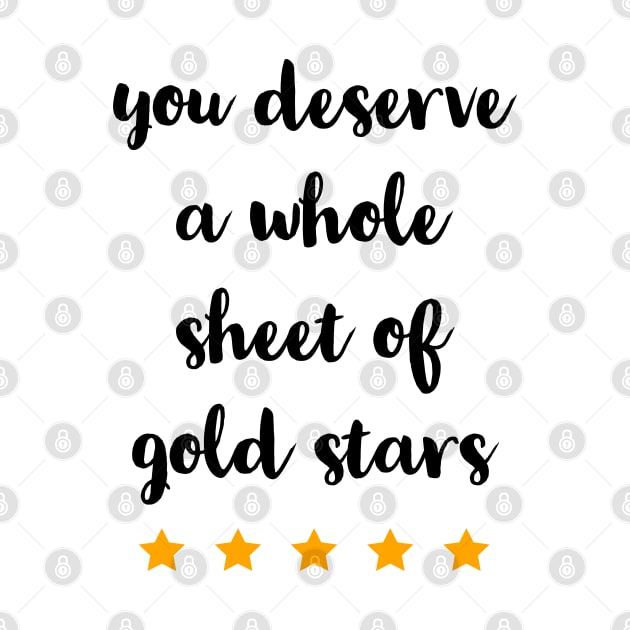 YOU DESERVE A WHOLE SHEET OF GOLD STARS by TheMidnightBruja